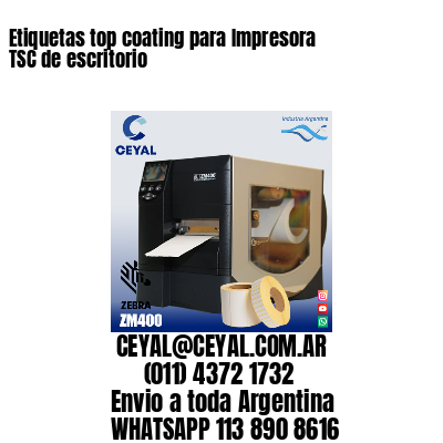 Etiquetas top coating para Impresora  TSC de escritorio