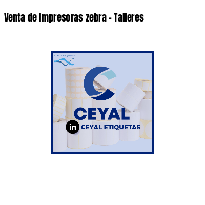 Venta de impresoras zebra - Talleres