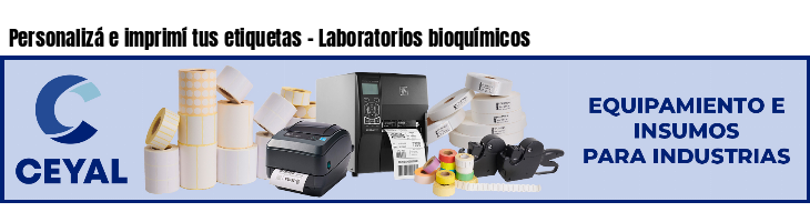Personalizá e imprimí tus etiquetas - Laboratorios bioquímicos