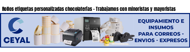 Rollos etiquetas personalizadas chocolaterías - Trabajamos con minoristas y mayoristas