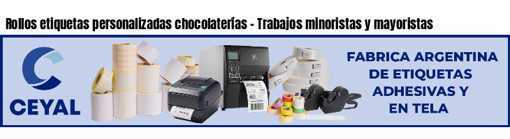 Rollos etiquetas personalizadas chocolaterías - Trabajos minoristas y mayoristas