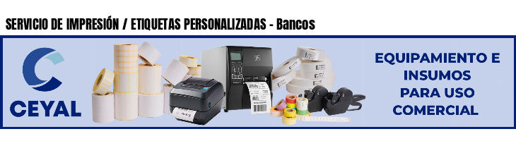 SERVICIO DE IMPRESIÓN / ETIQUETAS PERSONALIZADAS - Bancos