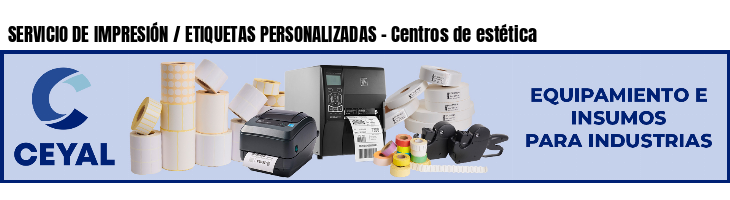 SERVICIO DE IMPRESIÓN / ETIQUETAS PERSONALIZADAS - Centros de estética