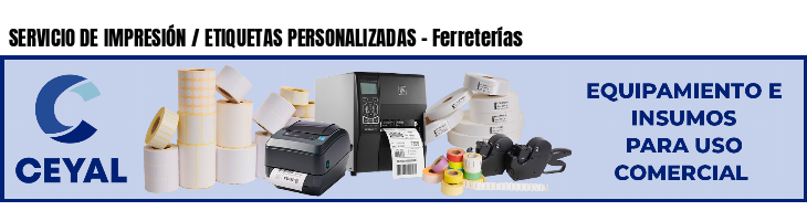 SERVICIO DE IMPRESIÓN / ETIQUETAS PERSONALIZADAS - Ferreterías