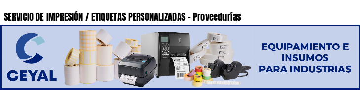 SERVICIO DE IMPRESIÓN / ETIQUETAS PERSONALIZADAS - Proveedurías