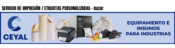 SERVICIO DE IMPRESIÓN / ETIQUETAS PERSONALIZADAS - bazar