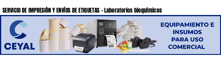 SERVICIO DE IMPRESIÒN Y ENVÍOS DE ETIQUETAS - Laboratorios bioquímicos