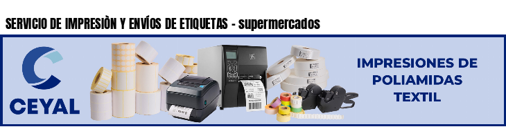 SERVICIO DE IMPRESIÒN Y ENVÍOS DE ETIQUETAS - supermercados
