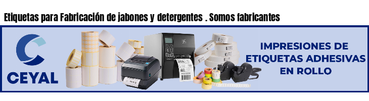 Etiquetas para Fabricación de jabones y detergentes . Somos fabricantes