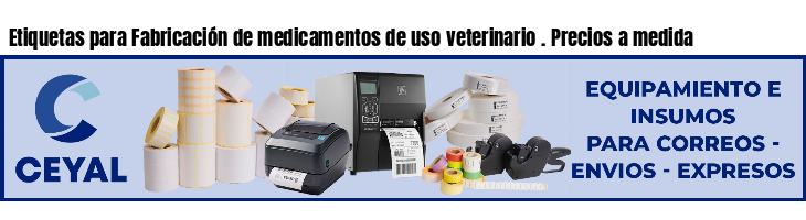 Etiquetas para Fabricación de medicamentos de uso veterinario . Precios a medida