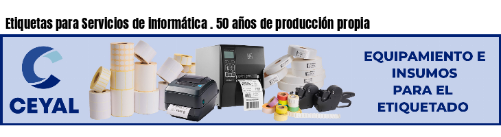 Etiquetas para Servicios de informática . 50 años de producción propia