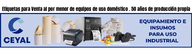 Etiquetas para Venta al por menor de equipos de uso doméstico . 50 años de producción propia