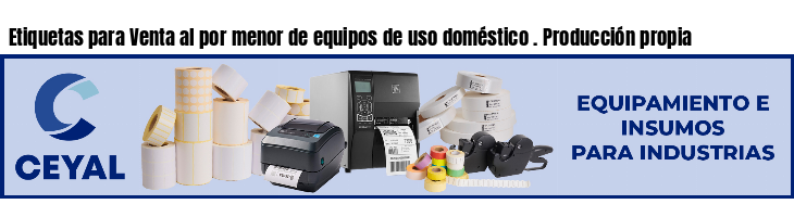 Etiquetas para Venta al por menor de equipos de uso doméstico . Producción propia