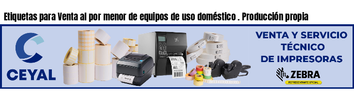 Etiquetas para Venta al por menor de equipos de uso doméstico . Producción propia