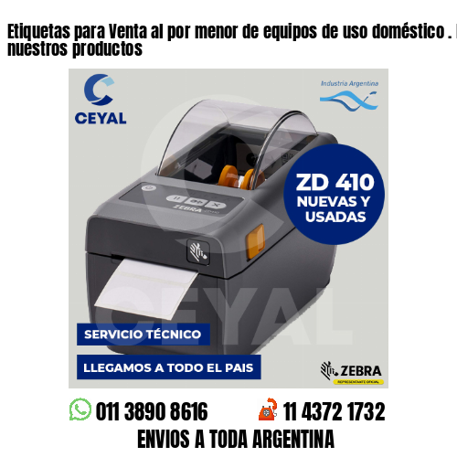Etiquetas para Venta al por menor de equipos de uso doméstico . Producimos nuestros productos