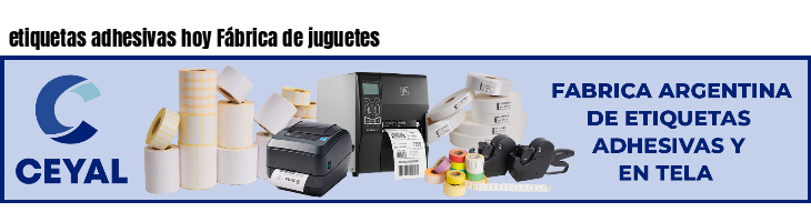 etiquetas adhesivas hoy Fábrica de juguetes