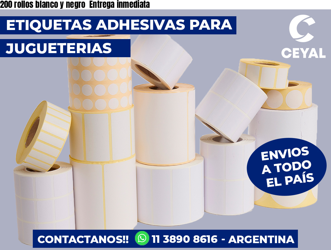 200 rollos blanco y negro  Entrega inmediata