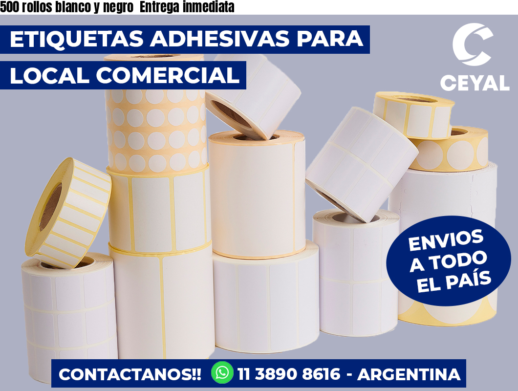 500 rollos blanco y negro  Entrega inmediata