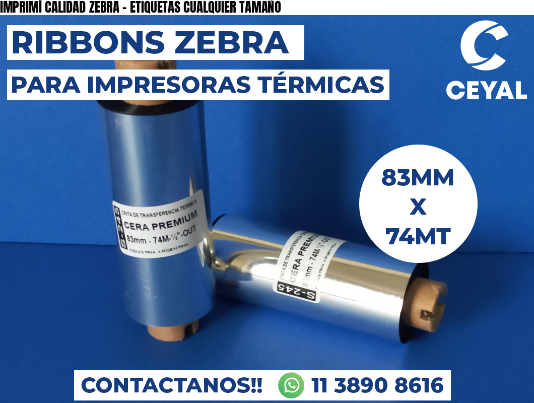 IMPRIMÍ CALIDAD ZEBRA - ETIQUETAS CUALQUIER TAMAÑO