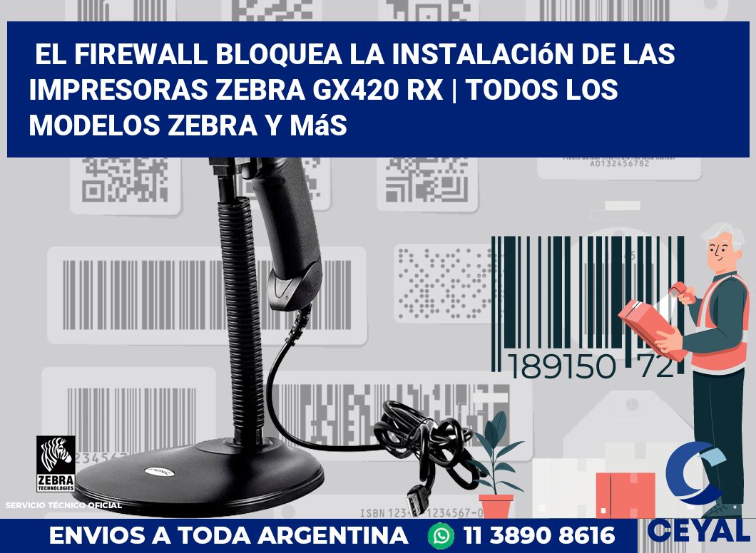 El firewall bloquea la instalación de las impresoras Zebra GX420 RX | Todos los modelos Zebra y más
