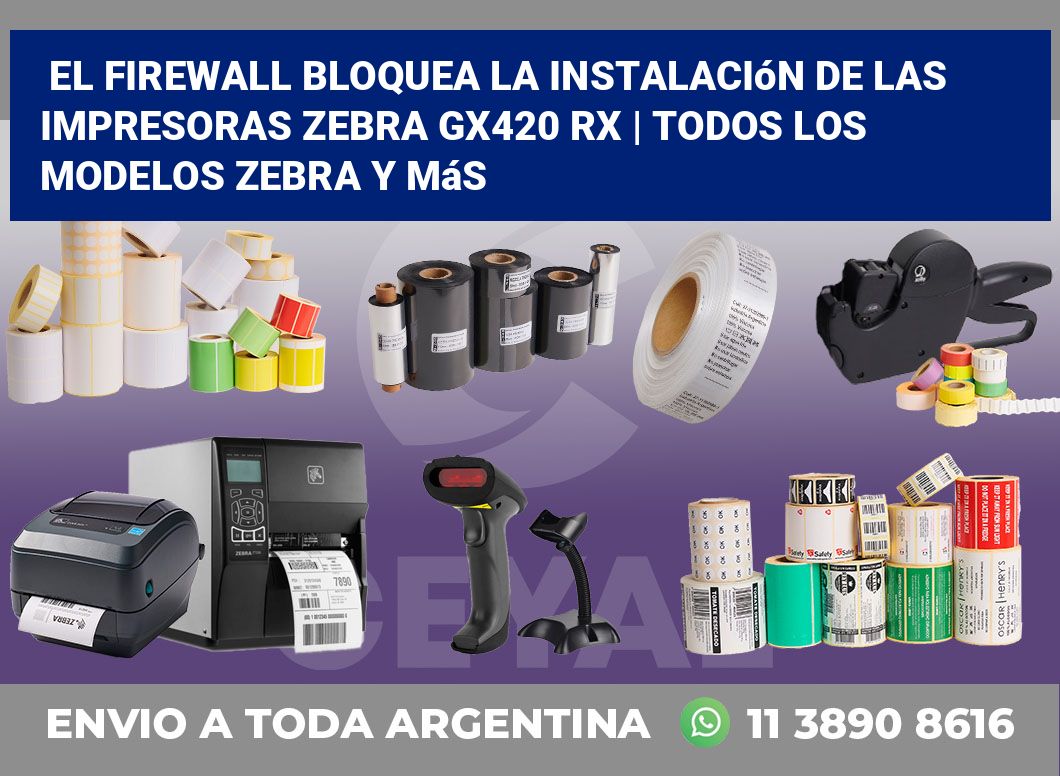 El firewall bloquea la instalación de las impresoras Zebra GX420 RX | Todos los modelos Zebra y más