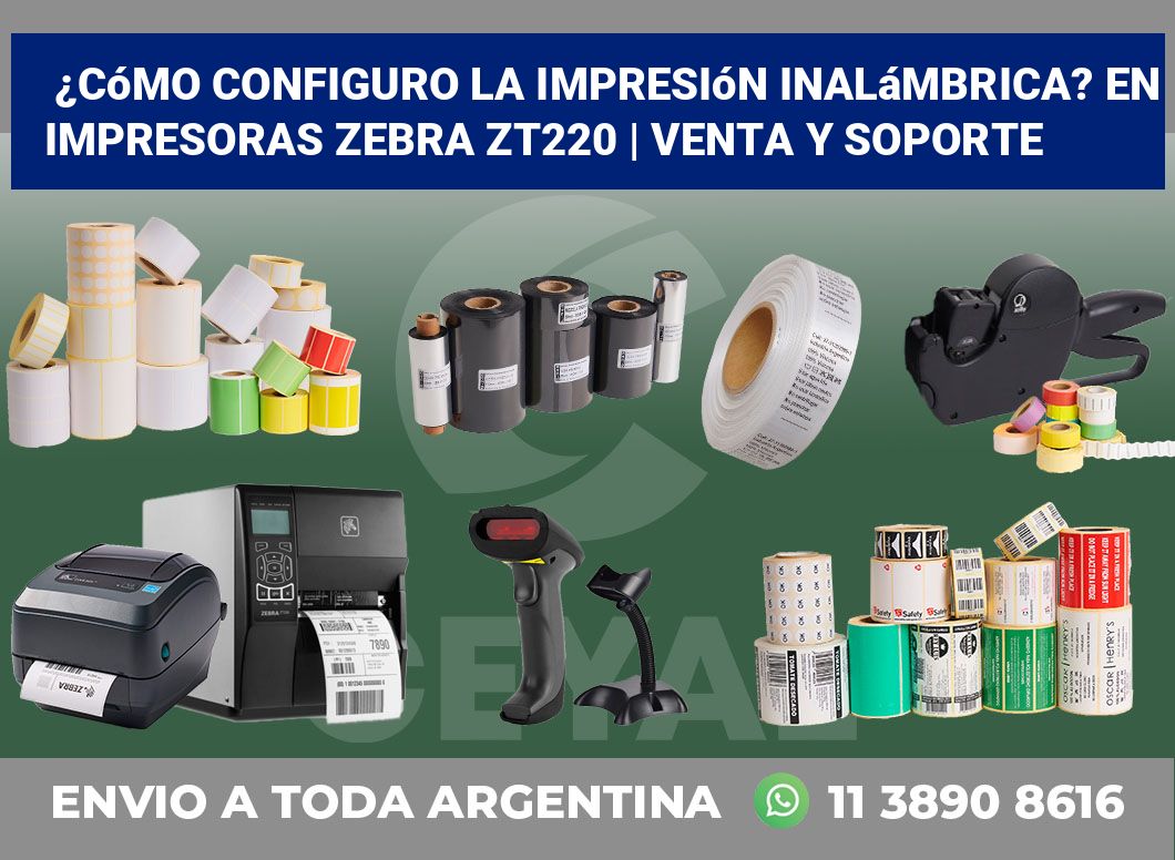 ¿Cómo configuro la impresión inalámbrica? En impresoras Zebra ZT220 | Venta y soporte