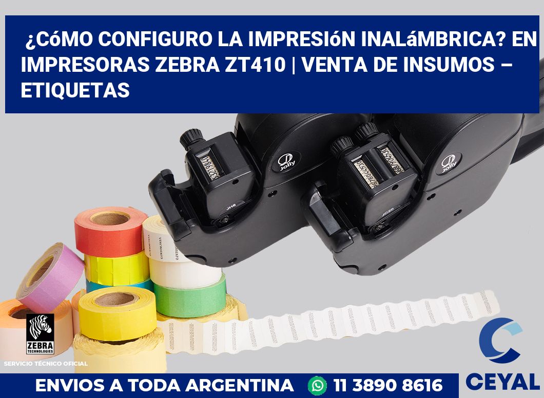 ¿Cómo configuro la impresión inalámbrica? En impresoras Zebra ZT410 | Venta de insumos – Etiquetas