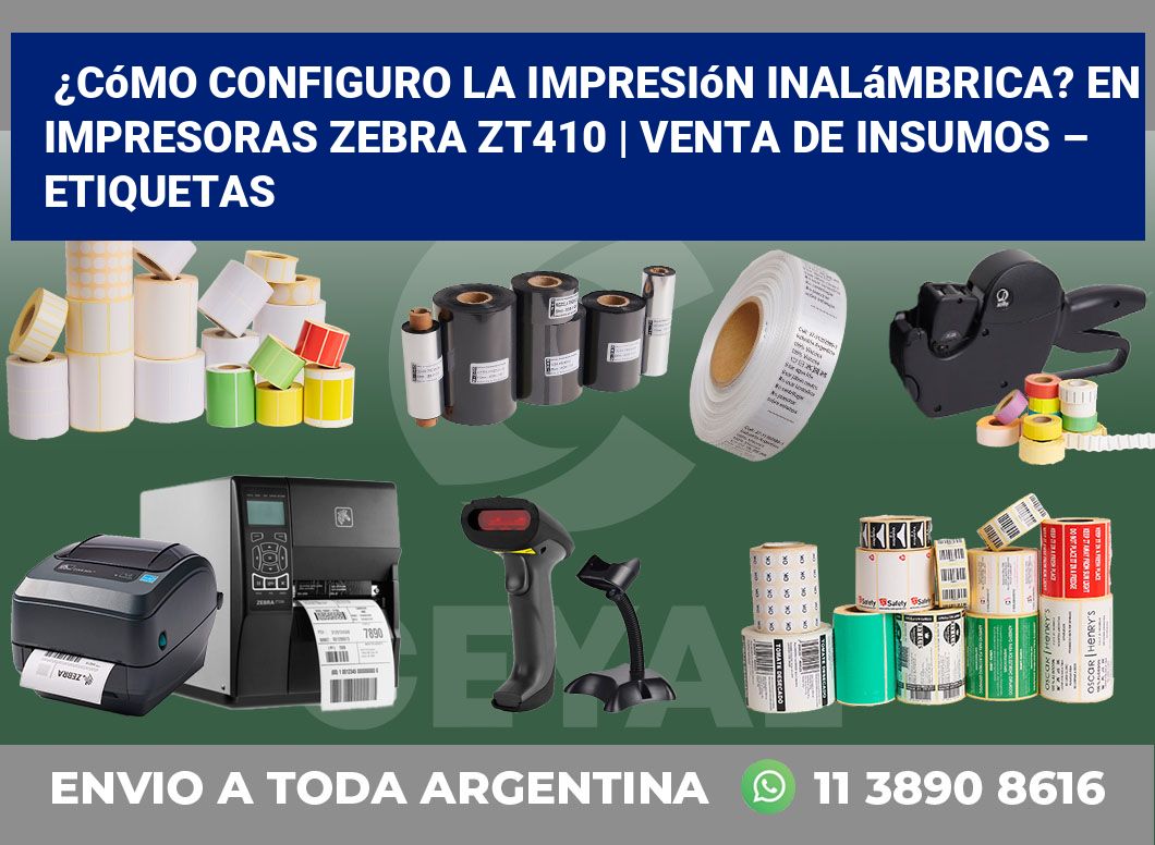 ¿Cómo configuro la impresión inalámbrica? En impresoras Zebra ZT410 | Venta de insumos – Etiquetas