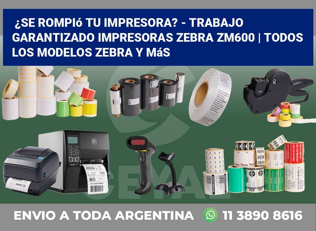 ¿Se rompió tu impresora? – Trabajo garantizado impresoras Zebra ZM600 | Todos los modelos Zebra y más