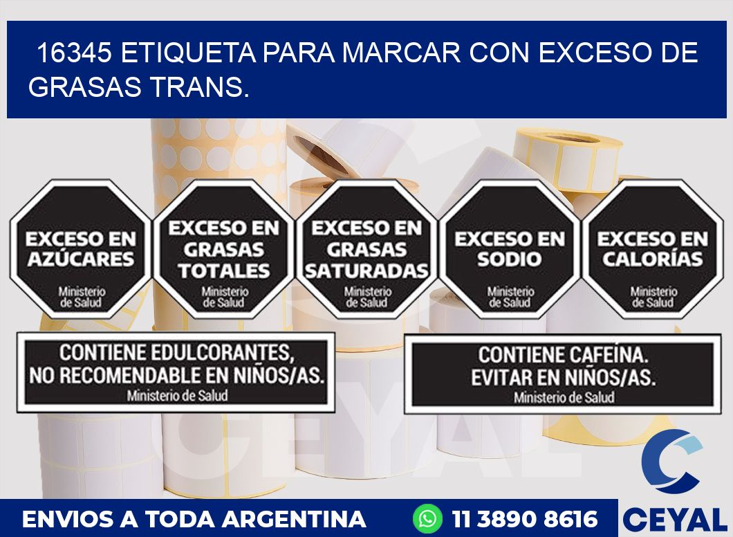 16345 ETIQUETA PARA MARCAR CON EXCESO DE GRASAS TRANS.