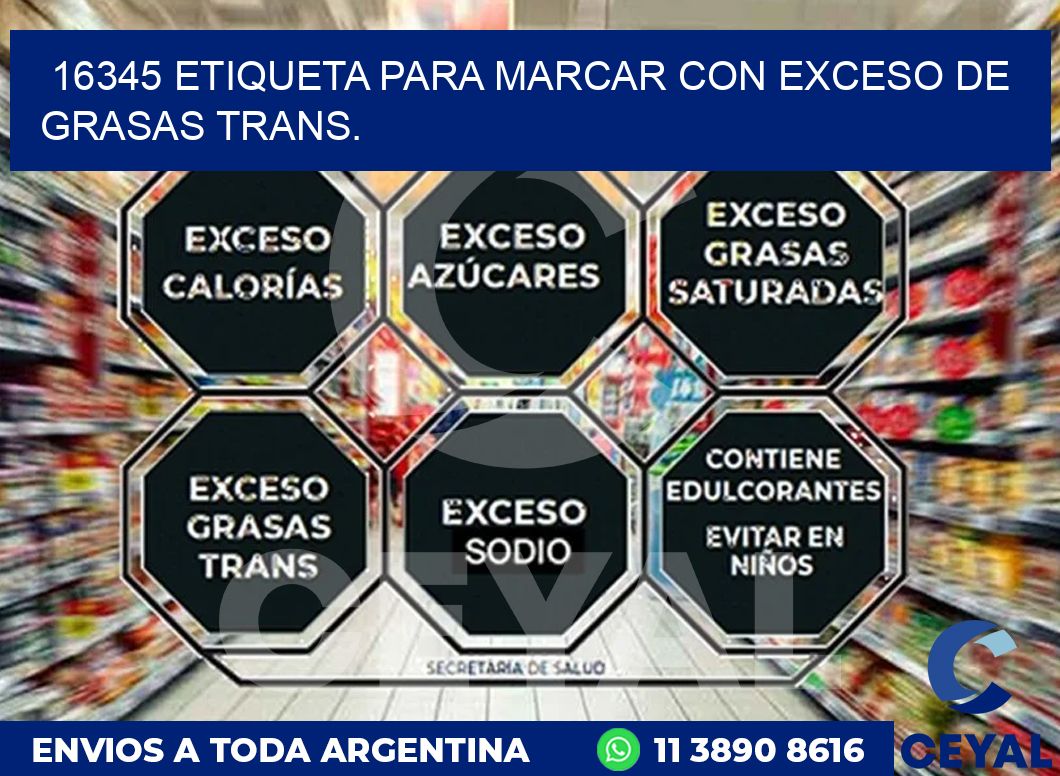 16345 ETIQUETA PARA MARCAR CON EXCESO DE GRASAS TRANS.