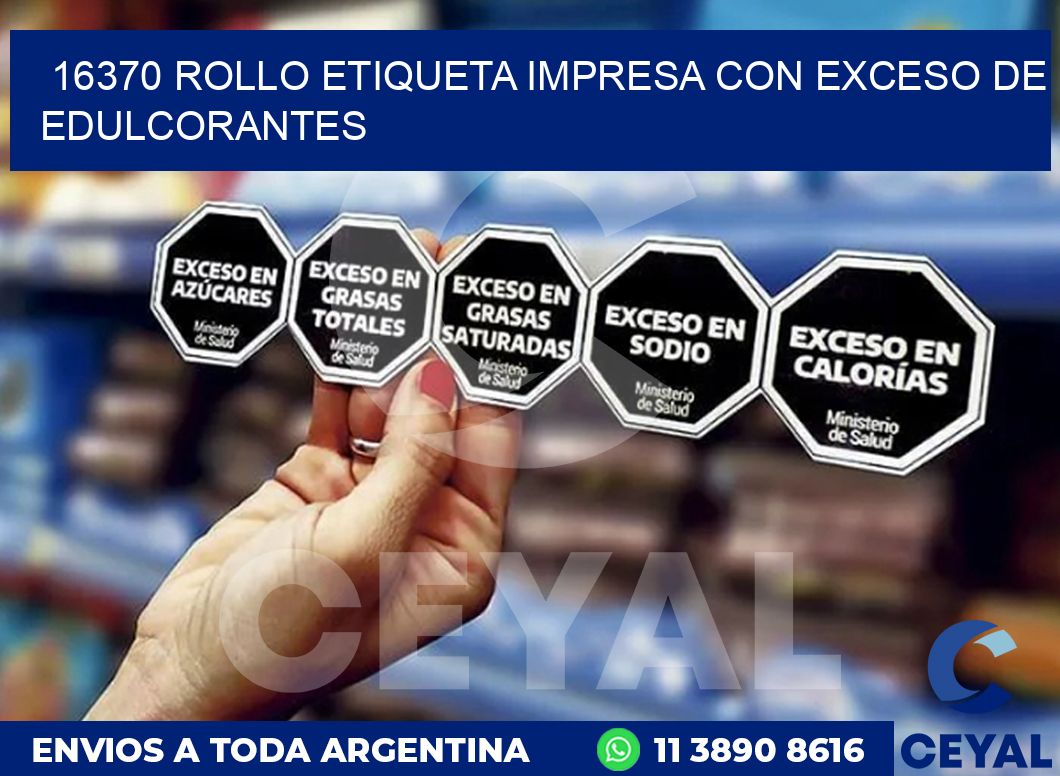 16370 ROLLO ETIQUETA IMPRESA CON EXCESO DE EDULCORANTES