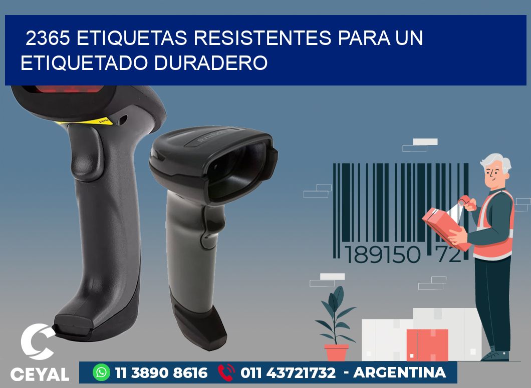 2365 ETIQUETAS RESISTENTES PARA UN ETIQUETADO DURADERO