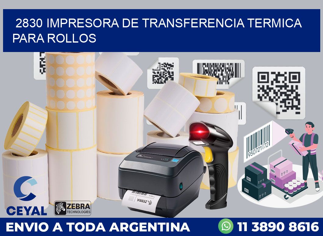 2830 IMPRESORA DE TRANSFERENCIA TERMICA PARA ROLLOS