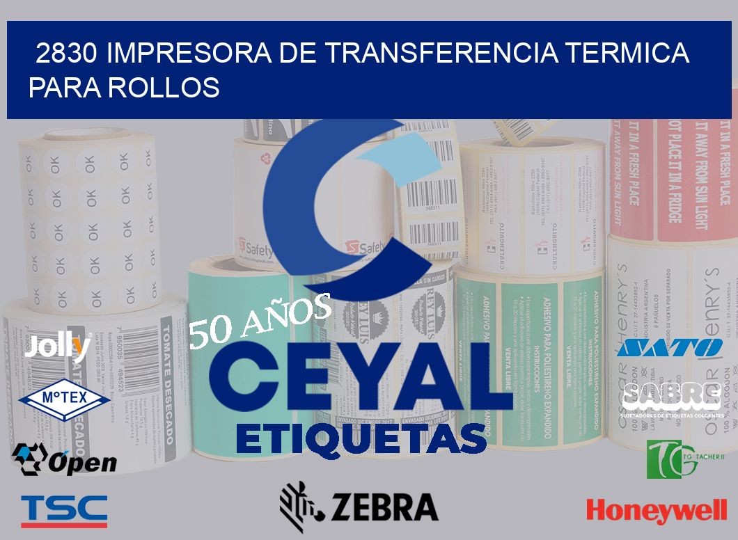 2830 IMPRESORA DE TRANSFERENCIA TERMICA PARA ROLLOS