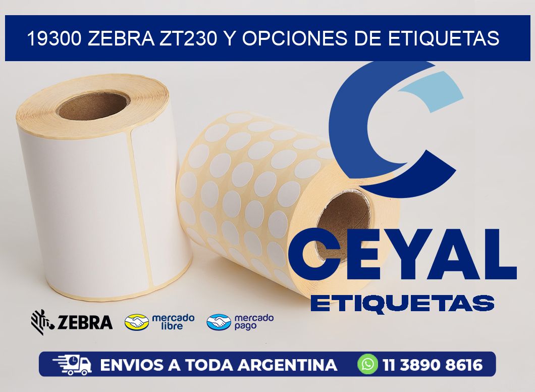 19300 Zebra ZT230 y Opciones de Etiquetas