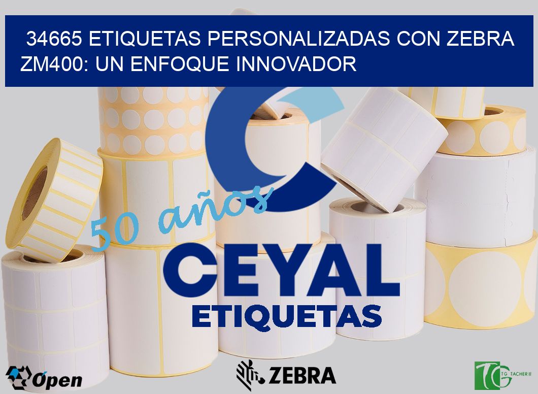 34665 Etiquetas Personalizadas con Zebra ZM400: Un Enfoque Innovador