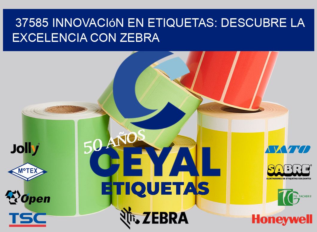 37585 Innovación en Etiquetas: Descubre la Excelencia con Zebra