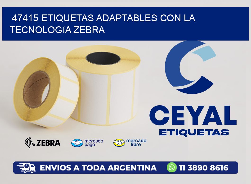 47415 Etiquetas Adaptables con la Tecnología Zebra