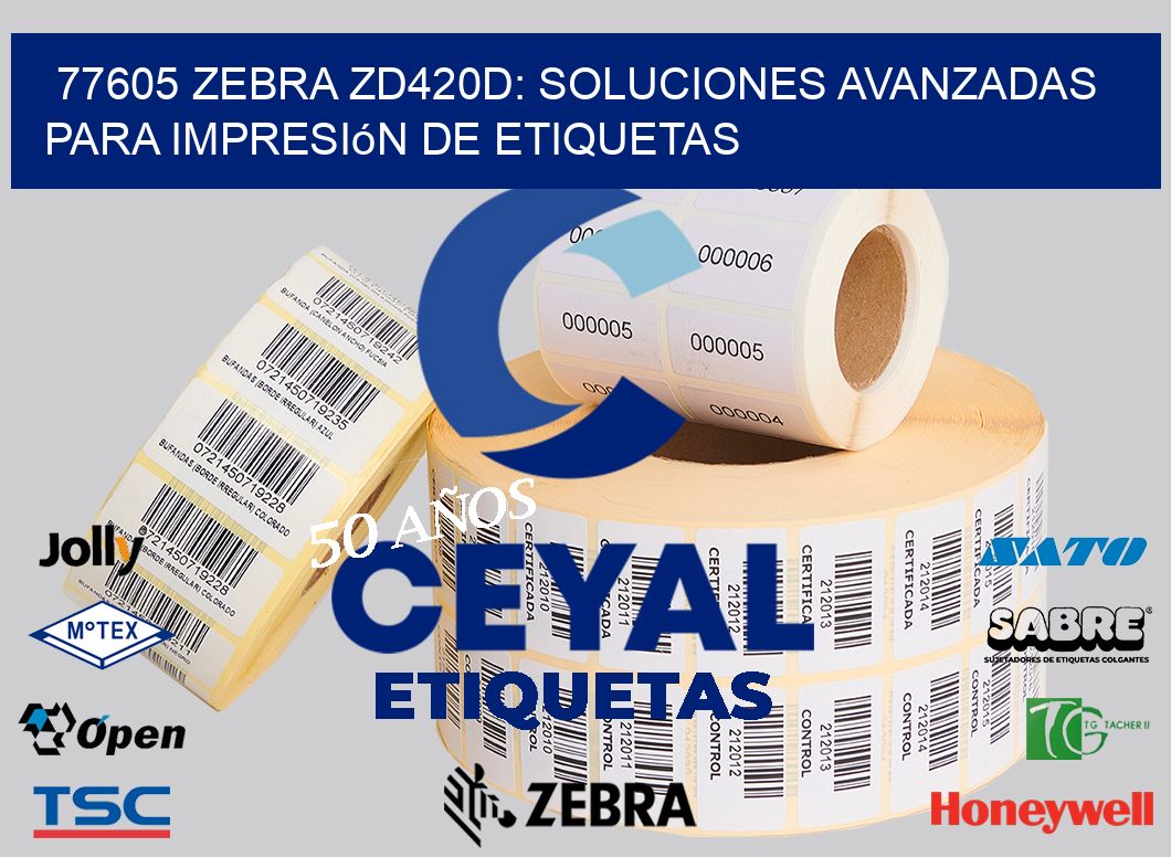 77605 Zebra ZD420D: Soluciones Avanzadas para Impresión de Etiquetas