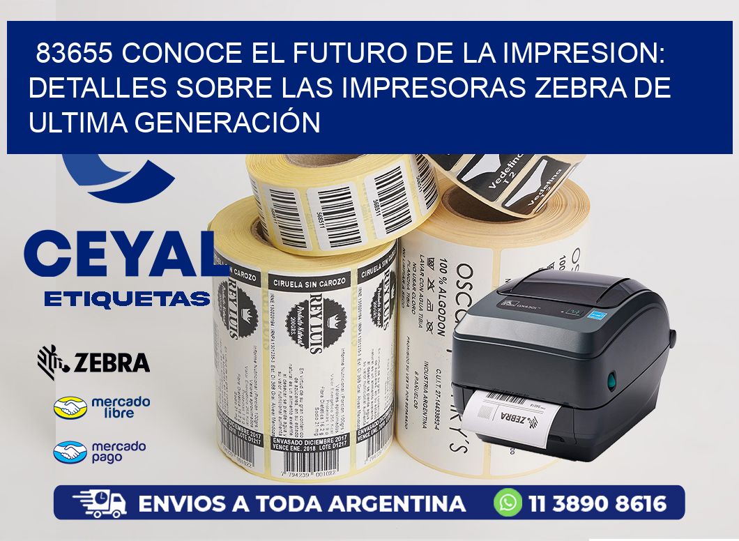 83655 CONOCE EL FUTURO DE LA IMPRESION: DETALLES SOBRE LAS IMPRESORAS ZEBRA DE ULTIMA GENERACIÓN