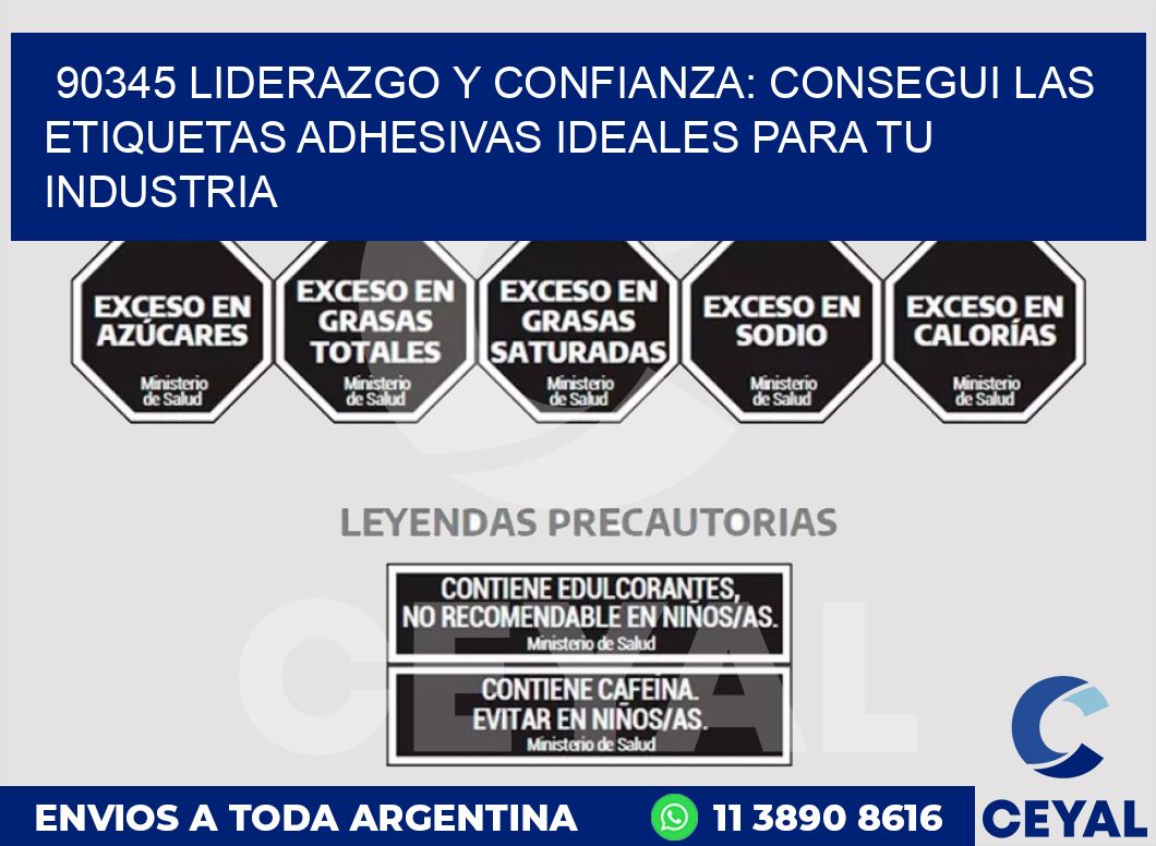 90345 LIDERAZGO Y CONFIANZA: CONSEGUI LAS ETIQUETAS ADHESIVAS IDEALES PARA TU INDUSTRIA