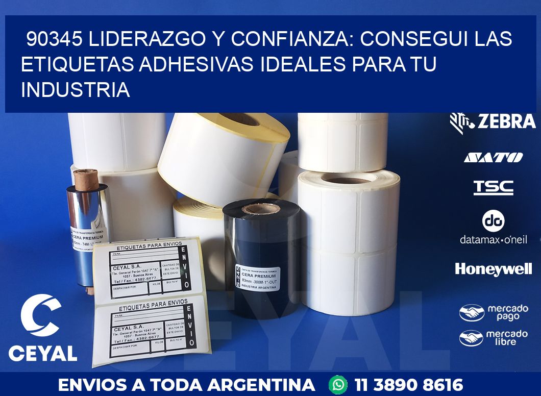 90345 LIDERAZGO Y CONFIANZA: CONSEGUI LAS ETIQUETAS ADHESIVAS IDEALES PARA TU INDUSTRIA
