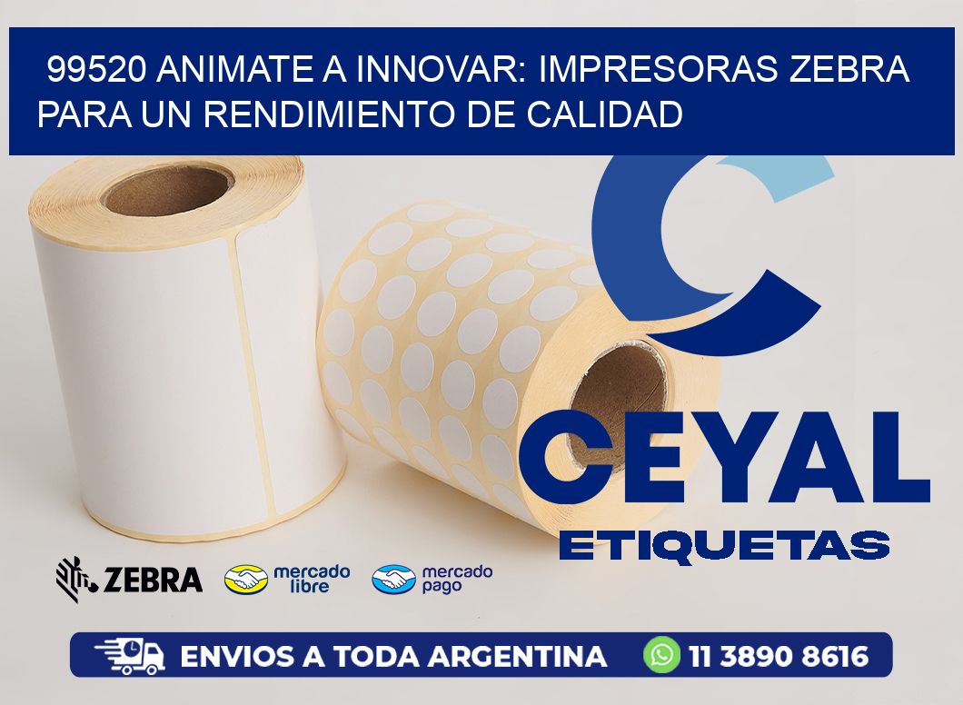 99520 ANIMATE A INNOVAR: IMPRESORAS ZEBRA PARA UN RENDIMIENTO DE CALIDAD