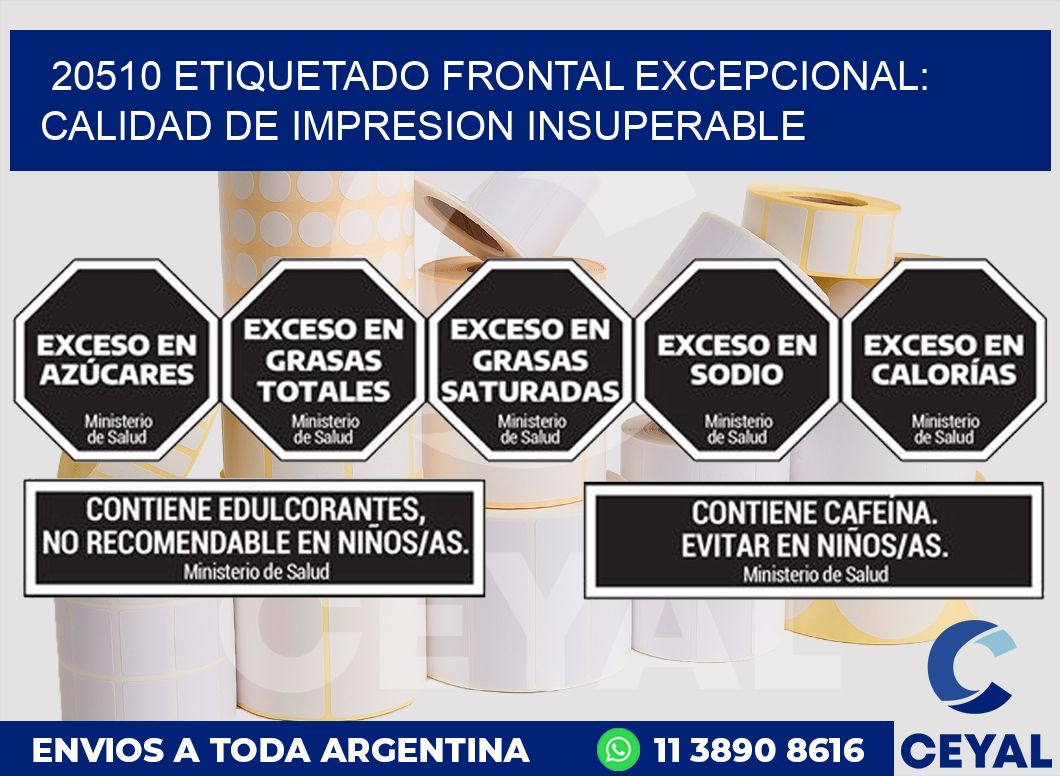 20510 ETIQUETADO FRONTAL EXCEPCIONAL: CALIDAD DE IMPRESION INSUPERABLE