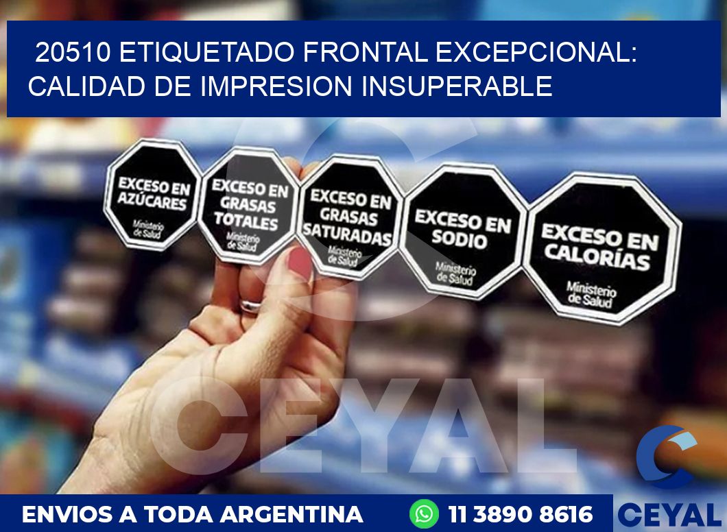 20510 ETIQUETADO FRONTAL EXCEPCIONAL: CALIDAD DE IMPRESION INSUPERABLE