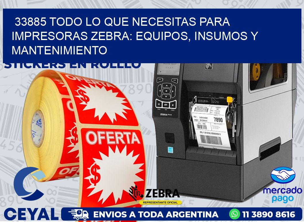 33885 TODO LO QUE NECESITAS PARA IMPRESORAS ZEBRA: EQUIPOS, INSUMOS Y MANTENIMIENTO