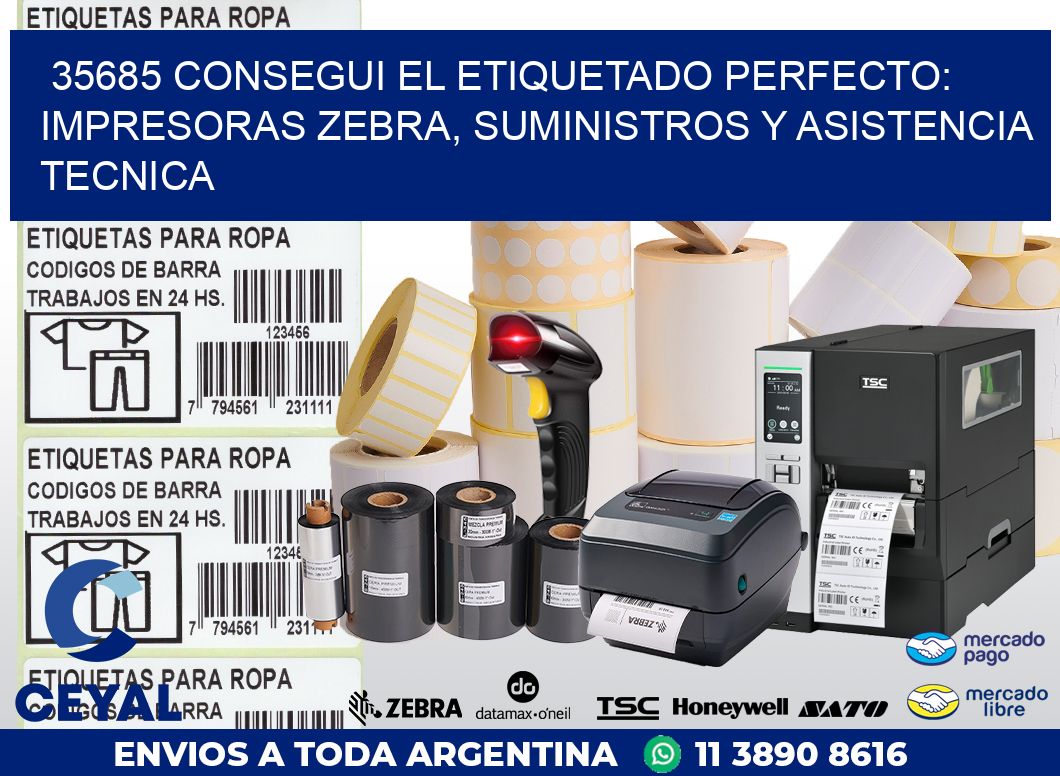 35685 CONSEGUI EL ETIQUETADO PERFECTO: IMPRESORAS ZEBRA, SUMINISTROS Y ASISTENCIA TECNICA