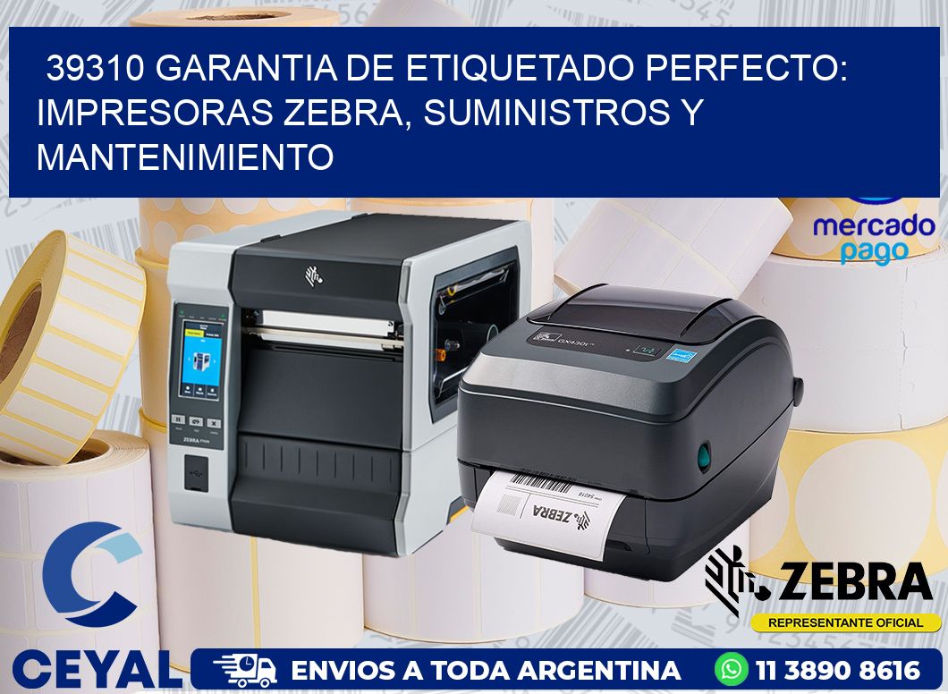 39310 GARANTIA DE ETIQUETADO PERFECTO: IMPRESORAS ZEBRA, SUMINISTROS Y MANTENIMIENTO