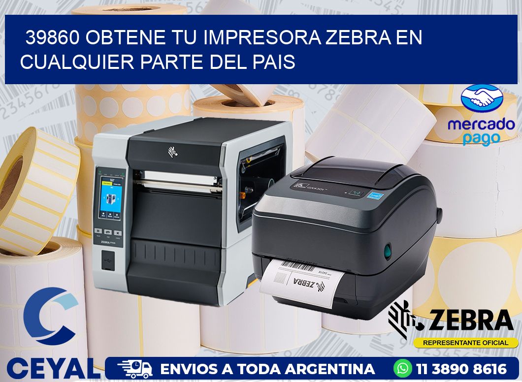 39860 OBTENE TU IMPRESORA ZEBRA EN CUALQUIER PARTE DEL PAIS